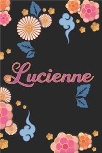 Lucienne: Carnet de Notes / Bloc Notes, Journal intime personnalisé avec prénom pour les filles et les femmes, Carnet de 100 pages 6x9" (15x23cm) Motif Fleurs