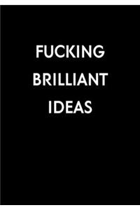 Fucking Brilliant Ideas