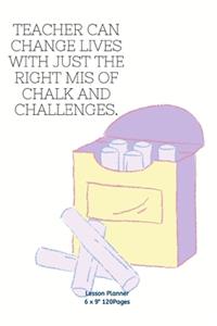 Teacher Can Change Lives with Just the Right MIS of Chalk and Challenges.