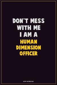 Don't Mess With Me, I Am A Human Dimension Officer