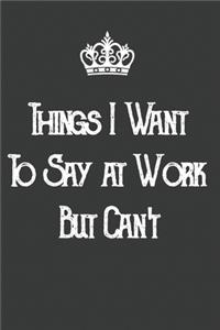 Things I Want to Say at Work But Can't