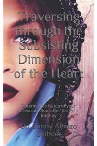 Traversing through the Subsisting Dimension of the Heart