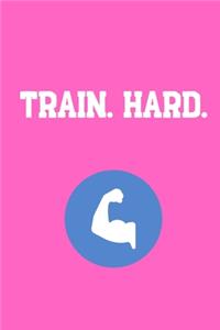 Train. Hard.