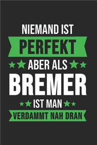 Niemand ist Perfekt Aber Als Bremer Ist Man Verdammt Nah Dran