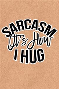 Sarcasm Is How I Hug