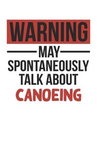 Warning May Spontaneously Talk About CANOEING Notebook CANOEING Lovers OBSESSION Notebook A beautiful