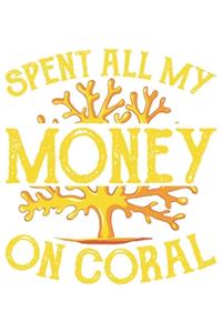 Spent All My Money On Coral.