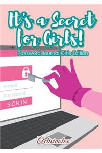It's a Secret for Girls! Password Journal Girls Edition