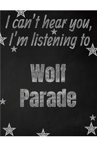 I can't hear you, I'm listening to Wolf Parade creative writing lined notebook