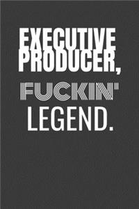 Executive Producer Fucking Legend