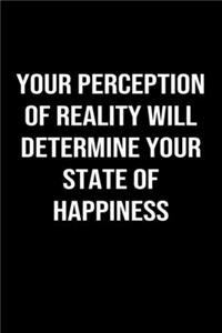 Your Perception of Reality Will Determine Your State of Happiness