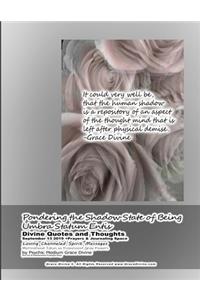 Pondering the Shadow State of Being Umbra Statum Entis Divine Quotes and Thoughts September 13 2019 +Prayers & Journaling Space Loving Channeled Spirit Messages Motivational Ideas on Evanescent Gray Flowers by Psychic Medium Grace Divine