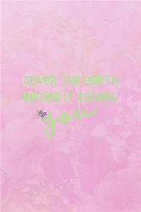 Cover The Earth Before It Covers You