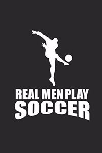 Real Men Play Soccer: Notebook Fußball Notizbuch Soccer Planer Fußballer Journal 6x9 liniert