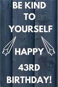 Be Kind To Yourself Happy 43rd Birthday