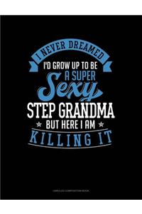 I Never Dreamed I'd Grow Up To Be A Super Sexy Step Grandma But Here I Am Killing It