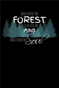 And Into The Forest I Go To Lose My Mind And Find My Soul