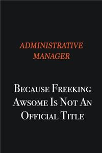 Administrative Manager Because Freeking awsome is not an official title