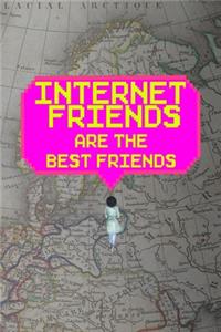 Internet Friends Are The Best Friends
