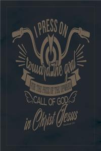 I Press On Toward The Goal For The Prize Of The Upward Call Of God In Christ Jesus Philippians 3.14