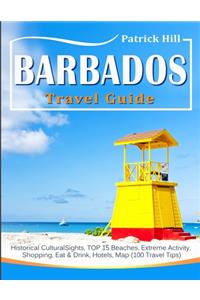 BARBADOS Travel Guide: Historical Cultural Sights, TOP 15 Beaches, Extreme Activity, Shopping, Eat & Drink, Hotels, Map (100 Travel Tips)