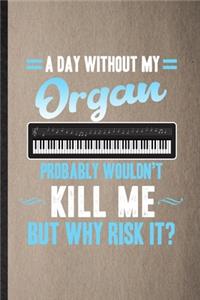A Day Without My Organ Probably Wouldn't Kill Me but Why Risk It