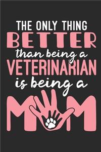 The Only Thing Better Than Being A Veterinarian Is Being A Mom