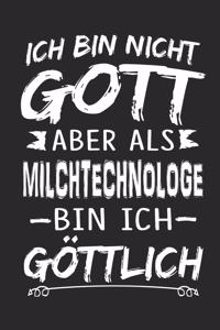 Ich bin nicht Gott aber als Milchtechnologe bin ich göttlich