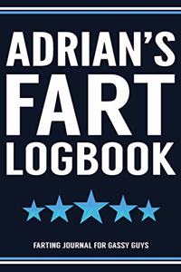 Adrian's Fart Logbook Farting Journal For Gassy Guys: Adrian Name Gift Funny Fart Joke Farting Noise Gag Gift Logbook Notebook Journal Guy Gift 6x9