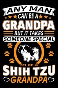 Any Man Can Be A Grandpa But It Takes Someone Special To Be A Shih Tzu Grandpa