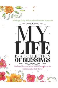 365 Page Daily Affirmations Planner Notebook - My Life is a Collection of Blessings - Undated Journal with 365 Affirmations for Success and Self-Love