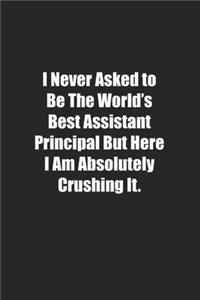 I Never Asked to Be The World's Best Assistant Principal But Here I Am Absolutely Crushing It.
