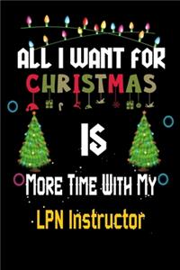 All I want for Christmas is more time with my LPN Instructor: Christmas Gift for LPN Instructor Lovers, LPN Instructor Journal / Notebook / Diary / Thanksgiving & Christmas Gift