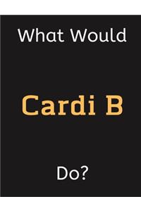 What Would Cardi B Do?