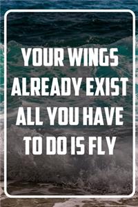 Your wings already exist all you have to do is fly