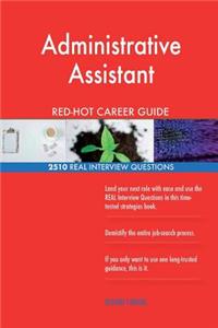 Administrative Assistant RED-HOT Career Guide; 2510 REAL Interview Questions
