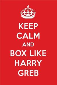Keep Calm and Box Like Harry Greb: Harry Greb Designer Notebook