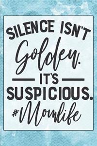 Silence Isn't Golden It's Suspicious