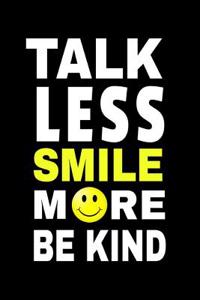Talk Less Smile More Be Kind
