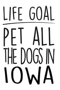 Life Goals Pet All the Dogs in Iowa: 52 Week Daily Goals Journal, 6 X 9, Glossy Cover, Cute Gift to Stay Organized