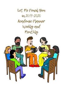 Let Me Pencil You in 2019-2020 Academic Planner Weekly and Monthly