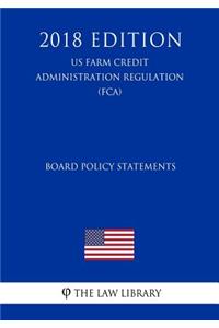Board Policy Statements (US Farm Credit Administration Regulation) (FCA) (2018 Edition)