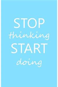 Stop Thinking Start Doing