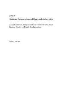 A Grid-Resolved Analysis of Base Flowfield for a Four-Engine Clustered Nozzle Configuration