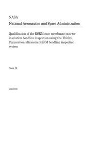 Qualification of the Rsrm Case Membrane Case-To-Insulation Bondline Inspection Using the Thiokol Corporation Ultrasonic Rsrm Bondline Inspection System