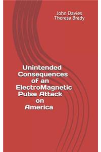 Unintended Consequences of an Electro-Magnetic Pulse Attack on America