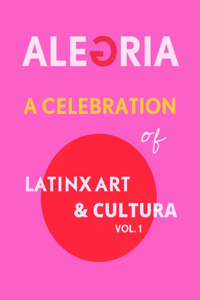 Celebration of LatinX Art and Cultura, Vol. 1