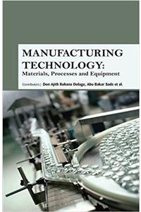 Manufacturing Technology: Materials, Processes and Equipment