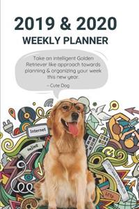 2019 & 2020 Weekly Planner Take an Intelligent Golden Retriever Like Approach Towards Planning & Organizing Your Week This New Year. Cute Dog
