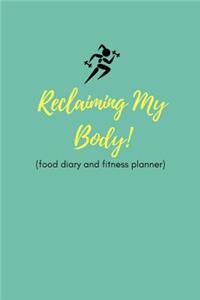Reclaiming My Body (Food Diary and Fitness Planner)